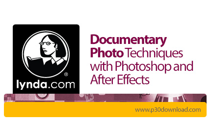 دانلود Lynda Documentary Photo Techniques with Photoshop and After Effects - آموزش تکنیک های عکاسی م