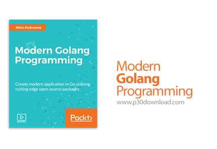 دانلود Packt Modern Golang Programming - آموزش برنامه نویسی با زبان مدرن گو