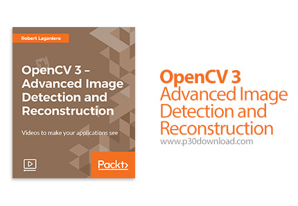 دانلود Packt OpenCV 3 - Advanced Image Detection and Reconstruction - آموزش اوپن سی وی 3 - تشخیص تصو