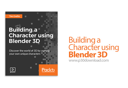 دانلود Packt Building a Character using Blender 3D - آموزش ساخت کاراکتر با استفاده از بلندر