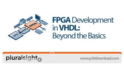دانلود Pluralsight FPGA Development in VHDL: Beyond the Basics - آموزش مقدماتی توسعه اف پی جی ای در 