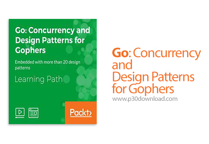دانلود Packt Go: Concurrency and Design Patterns for Gophers - آموزش همروندی و طراحی الگو در زبان گو