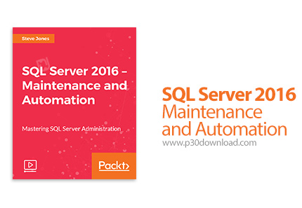 دانلود Packt SQL Server 2016 - Maintenance and Automation - آموزش اس کیو ال سرور 2016 - نگهداری و ات