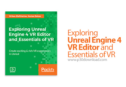 دانلود Packt Exploring Unreal Engine 4 VR Editor and Essentials of VR - آموزش ادیتور وی آر موتور آنر