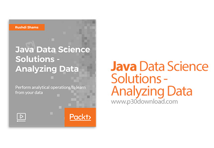 دانلود Packt Java Data Science Solutions - Analyzing Data - آموزش علوم داده با جاوا - آنالیز داده ها