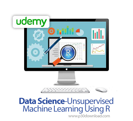دانلود Udemy Data Science-Unsupervised Machine Learning Using R - آموزش علوم داده و یادگیری بی نظارت
