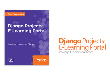 دانلود Packt Django Projects: E-Learning Portal - آموزش پروژه های جنگو: پرتال آموزش مجازی