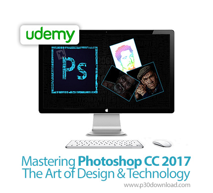 دانلود Udemy Mastering Photoshop CC 2017 - The Art of Design & Technology - آموزش تسلط بر فتوشاپ سی 