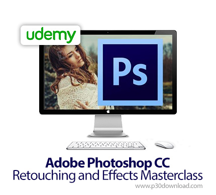 دانلود Udemy Adobe Photoshop CC Retouching and Effects Masterclass - آموزش روتوش و افکت ها در فتوشاپ