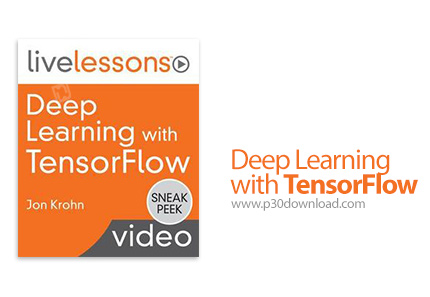 دانلود Livelessons Deep Learning with TensorFlow - آموزش یادگیری عمیق با تنسورفلو