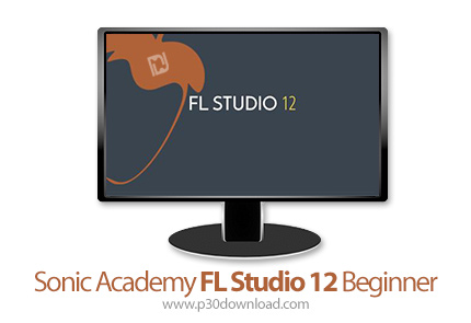 دانلود Sonic Academy FL Studio 12 Beginner - آموزش مقدماتی نرم افزار اف ال استودیو