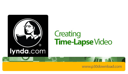 دانلود Lynda Creating Time-Lapse Video - آموزش ساخت ویدئو تایم لپس