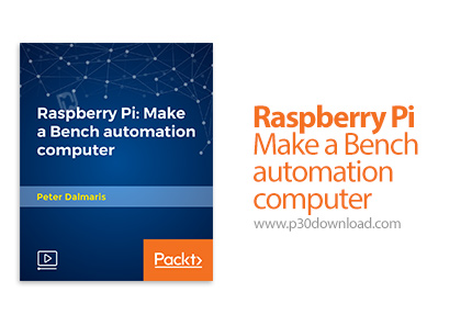 دانلود Packt Raspberry Pi - Make a Bench automation computer - آموزش رسپری پای: ساخت یک اتوماسیون کا