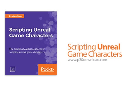 دانلود Packt Scripting Unreal Game Characters - آموزش اسکریپت نویسی کاراکترهای بازی آنریل