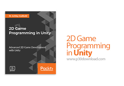 دانلود Packt 2D Game Programming in Unity - آموزش برنامه نویسی بازی های دو بعدی در یونیتی
