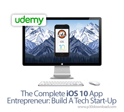 دانلود The Complete iOS 10 App Entrepreneur: Build A Tech Start-Up - آموزش کامل توسعه اپ آی او اس 10