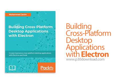 دانلود Packt Building Cross-Platform Desktop Applications with Electron - آموزش ساخت اپ های دسکتاپ چ