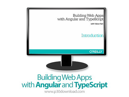 دانلود O'Reilly Building Web Apps with Angular and TypeScript - آموزش ساخت وب اپ با آنگولار و تایپ ا