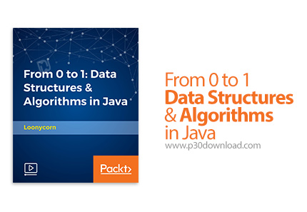 دانلود Packt From 0 to 1 - Data Structures & Algorithms in Java - آموزش کامل ساختار داده و الگوریتم 