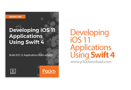 دانلود Packt Developing iOS 11 Applications Using Swift 4 - آموزش توسعه اپ های آی او اس 11 با سوئیفت