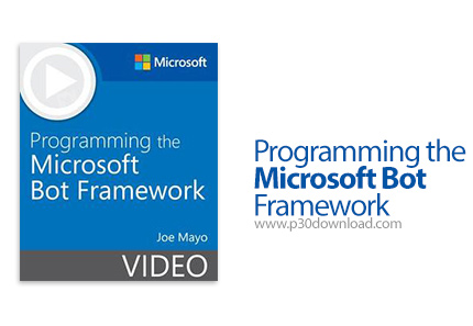 دانلود Microsoft Programming the Microsoft Bot Framework - آموزش برنامه نویسی چارچوب مایکروسافت بوت