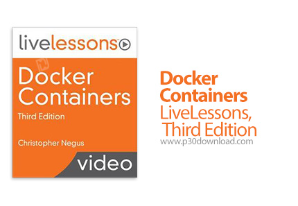 دانلود Livelessons Docker Containers LiveLessons, Third Edition - آموزش داکر، ویرایش سوم