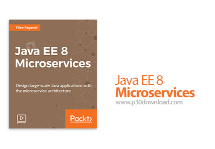 دانلود Packt Java EE 8 Microservices - آموزش مایکروسرویس های جاوا 8