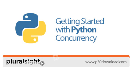 دانلود Pluralsight Getting Started with Python Concurrency - آموزش شروع کار با زبان پایتون به صورت ه