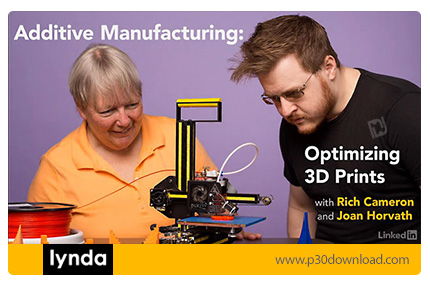 دانلود Additive Manufacturing: Optimizing 3D Prints - آموزش ساخت افزایشی: بهینه سازی پرینت سه بعدی