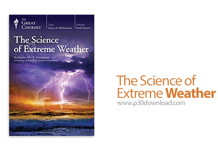 دانلود The Great Courses The Science of Extreme Weather - آموزش علوم آب و هوا