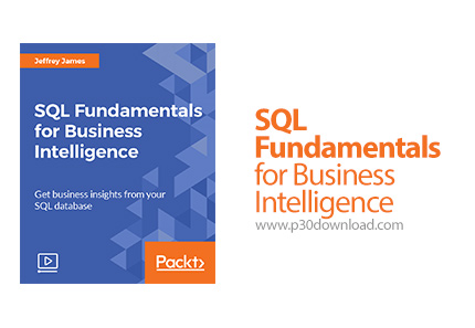 دانلود Packt SQL Fundamentals for Business Intelligence - آموزش اصول و مبانی اس کیو ال برای هوش تجار