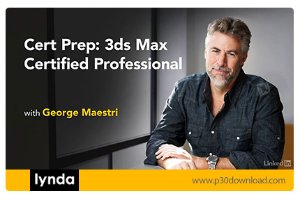 دانلود Cert Prep: 3ds Max Certified Professional - آموزش دوره اخذ مدرک حرفه ای تری دی اس مکس