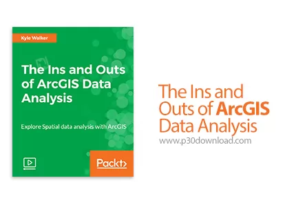 دانلود Packt The Ins and Outs of ArcGIS Data Analysis - آموزش ورودی و خروجی آنالیز داده های آرک جی آ