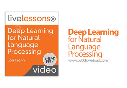 دانلود Livelessons Deep Learning for Natural Language Processing: Applications of Deep Neural Networ