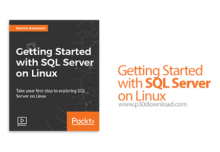 دانلود Packt Getting Started with SQL Server on Linux - آموزش شروع کار با اس کیو ال سرور در لینوکس