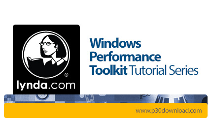 دانلود Windows Performance Toolkit Tutorial Series - آموزش ابزار کارایی ویندوز