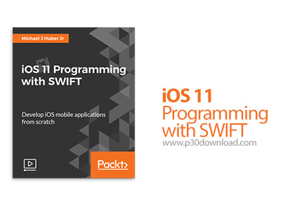 دانلود Packt iOS 11 Programming with SWIFT - آموزش برنامه نویسی آی او اس 11 با سوئیفت