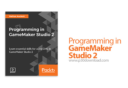 دانلود Packt Programming in GameMaker Studio 2 - آموزش برنامه نویسی در گیم میکر استودیو 2