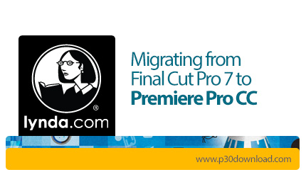 دانلود Lynda Migrating from Final Cut Pro 7 to Premiere Pro CC - آموزش مهاجرت از فاینال کات پرو 7 به
