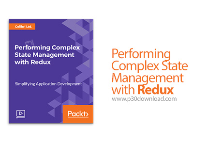 دانلود Packt Performing Complex State Management with Redux - آموزش اجرای مدیریت وضعیت های پیچیده با