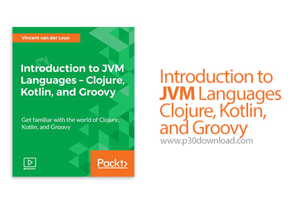 دانلود Packt Introduction to JVM Languages - Clojure, Kotlin, and Groovy - آموزش مقدماتی زبان های ما