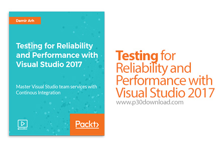 دانلود Packt Testing for Reliability and Performance with Visual Studio 2017 - آموزش تست قابلیت اطمی