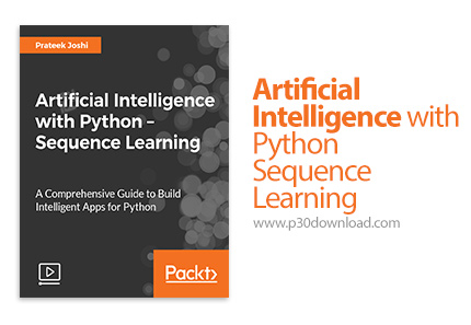 دانلود Packt Artificial Intelligence with Python - Sequence Learning - آموزش گام به گام هوش مصنوعی ب