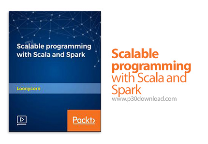 دانلود Packt Scalable programming with Scala and Spark - آموزش برنامه نویسی مقیاس پذیر با اسکالا و ا