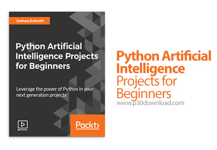 دانلود Packt Python Artificial Intelligence Projects for Beginners - آموزش مقدماتی پروژه های هوش مصن