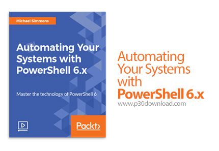 دانلود Packt Automating Your Systems with PowerShell 6.x - آموزش خودکارسازی فرآیندهای سیستم با پاورش