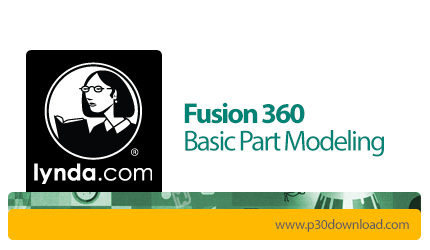 دانلود Lynda Fusion 360 Basic Part Modeling - آموزش مقدماتی مدل سازی قطعات در فیوژن 360