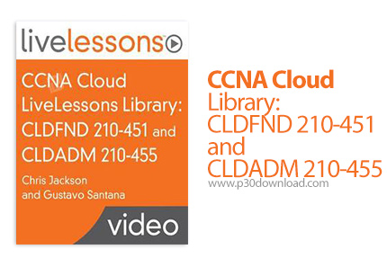 دانلود Livelessons CCNA Cloud Library: CLDFND 210-451 and CLDADM 210-455 - آموزش کتابخانه ابری سی سی