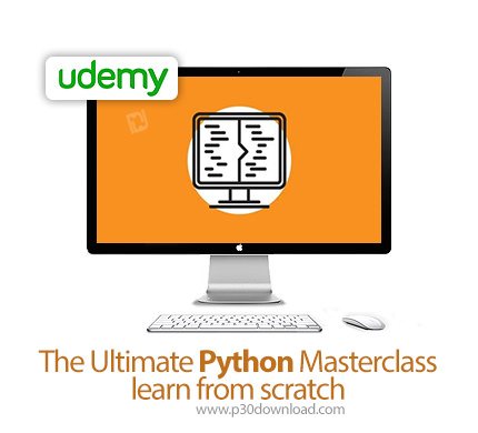 دانلود The Ultimate Python Masterclass - learn from scratch - آموزش تسلط کامل بر پایتون