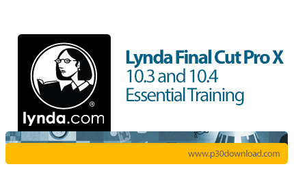 دانلود Final Cut Pro X 10.3 and 10.4 Essential Training - آموزش نرم افزار فاینال کات پرو ایکس 10.3 و